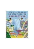 100 de lucruri de stiut despre arhitectura