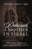 Deborah, a Mother In Israel: The Divine Response to a Decadent Society