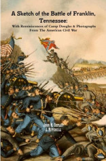 A Sketch of the Battle of Franklin, Tennessee: With Reminiscences of Camp Douglas &amp;amp; Photographs From The American Civil War foto