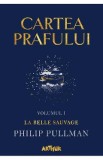 Cartea prafului. Vol.1: La belle sauvage - Philip Pullman