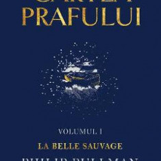 Cartea prafului. Vol.1: La belle sauvage - Philip Pullman