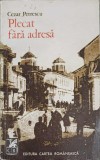 PLECAT FARA ADRESA-CEZAR PETRESCU-351856