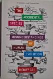 The Accidental Species. Misunderstandings of Human Evolution &ndash; Henry Gee