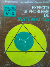 GRIGORE GHEBA &amp;amp; COLAB - EXERCI?II ?I PROBLEME DE MATEMATICA PENTRU CLASELE V-X foto