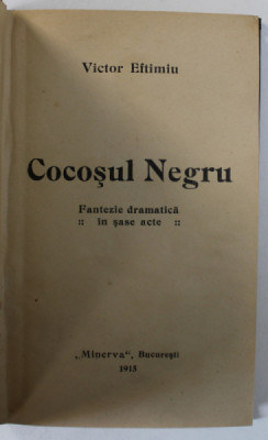 COCOSUL NEGRU de VICTOR EFTIMIU , FANTEZIE DRAMATICA IN SASE ACTE , 1915, EDITIA I * foto