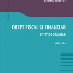 Drept fiscal si financiar. Caiet de seminar Ed.4 - Cosmin Flavius Costas, Septimiu Ioan Put