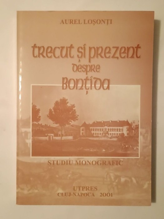 Aurel Loșonți - Trecut și prezent despre Bonțida (studiu monografic)
