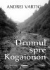 Drumul spre Kogaionon De : Andrei Vartic
