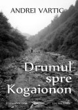 Drumul spre Kogaionon De : Andrei Vartic