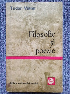 Tudor Vianu - Filosofie Si Poesie (1971) 114 pagini, stare f buna foto