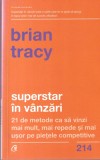 Brian Tracy - Superstar in vanzari. 21 de metode ca sa vinzi mai mult, mai
