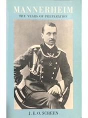 J. E. O. Screen - Mannerheim - The years of preparation (Editia: 1993) foto