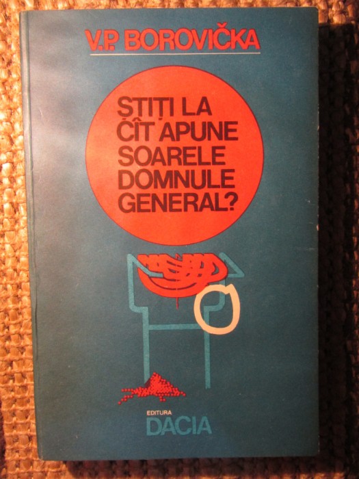 V.P. BOROVICKA - STITI LA CAT APUNE SOARELE DOMNULE GENERAL?