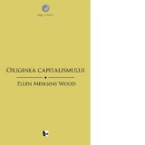 Originea capitalismului - Veronica Lazar, Ellen Meiksins Wood