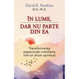In Lume, Dar Nu Parte Din Ea - David R. Hawkins, Prestige