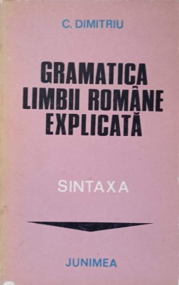 GRAMATICA LIMBII ROMANE EXPLICATA. SINTAXA-C. DIMITRIU-128921 foto