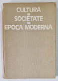 CULTURA SI SOCIETATE IN EPOCA MODERNA - POLITICA - NATIONALITATE - CULTURA , ingrijita de NICOLAE BOCSAN ...AUREL RADUTIU , 1990