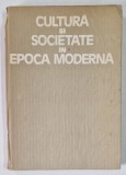 CULTURA SI SOCIETATE IN EPOCA MODERNA - POLITICA - NATIONALITATE - CULTURA , ingrijita de NICOLAE BOCSAN ...AUREL RADUTIU , 1990