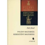 Pog&aacute;ny magyars&aacute;g - kereszt&eacute;nys&eacute;g magyars&aacute;g - De&eacute;r J&oacute;zsef