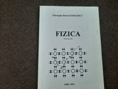 FIZICA NOTE DE CURS GHEORGHE DORIN STOICESCU 2010 foto