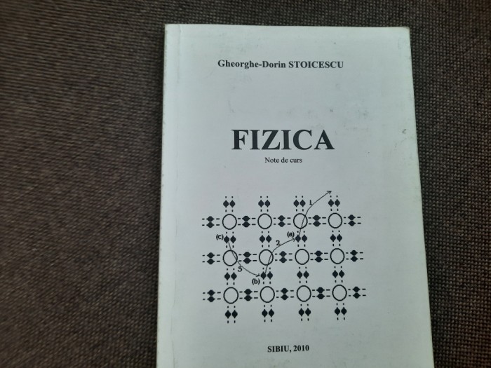 FIZICA NOTE DE CURS GHEORGHE DORIN STOICESCU 2010