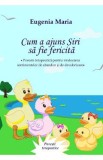 Cum a ajuns Siri sa fie fericita - Eugenia Maria