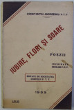 IUBIRE , FLORI SI SOARE - POEZII de CONSTANTIN ANDREESCU P.T.T. , 1933