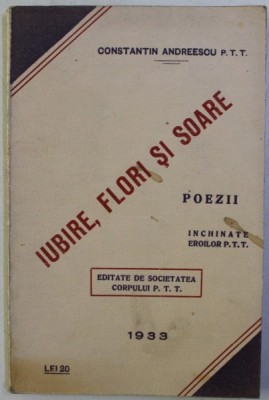 IUBIRE , FLORI SI SOARE - POEZII de CONSTANTIN ANDREESCU P.T.T. , 1933 foto