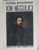 PICTORUL REVOLUTIONAR ION NEGULICI 1812-1851-COLECTIV-250520