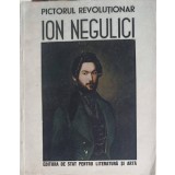 PICTORUL REVOLUTIONAR ION NEGULICI 1812-1851-COLECTIV-250520