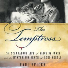 The Temptress: The Scandalous Life of Alice de Janze and the Mysterious Death of Lord Erroll