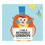 Carte pentru copii: I Am a Sensible Gibbon, Ilustrata de Claudia Boldt, Poveste cu animale si rime.