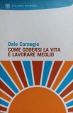 COME GODERSI LA VITA E LAVORARE MEGLIO-DALE CARNEGIE-235941