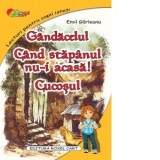 Gandacelul. Cand stapanul nu-i acasa. Cucosul - Emil Garleanu