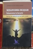 Jorge Luis Delgado - Intelepciunea Incasilor. Intoarcerea la Bucurie