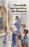 Povestirile unei preotese din diaspora - Ioana Nan, Cristina Pop - Paperback brosat - Viata si credinta