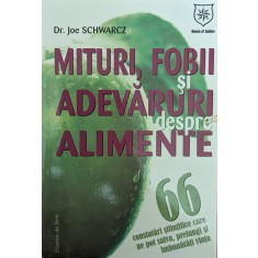 Mituri,fobii Si Adevaruri Despre Alimente - Dr. Joe Schwarcz , H348