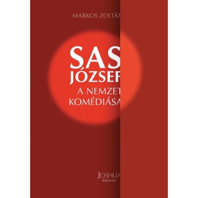 Sas J&amp;oacute;zsef - A nemzet kom&amp;eacute;di&amp;aacute;sa - Markos Zolt&amp;aacute;n foto