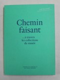 CHEMIN FAISANT ...A TRAVERS LES COLLECTIONS DU MUSEE , 2011