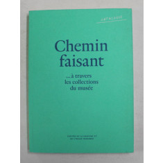 CHEMIN FAISANT ...A TRAVERS LES COLLECTIONS DU MUSEE , 2011