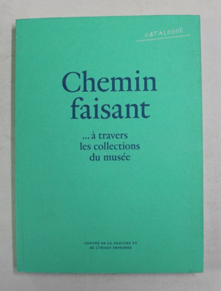 CHEMIN FAISANT ...A TRAVERS LES COLLECTIONS DU MUSEE , 2011