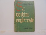 Adrian Nicolescu - SA VORBIM ENGLEZESTE - EXERCITII LEXICALE - Editura Stiintifica - Bucuresti 1964 - 191 pag.
