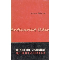 Diabetul Zaharat Si Obezitatea - Iulian Mincu - Tiraj: 3160 Exemplare