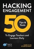 Hacking Engagement: 50 Tips &amp; Tools to Engage Teachers and Learners Daily