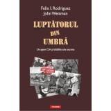 Luptatorul din umbra - Felix I. Rodriguez, John Weisman