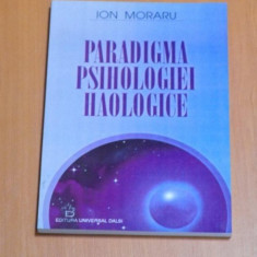 PARADIGMA PSIHOLOGIEI HAOLOGICE de ION MORARU , 2000