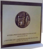 ISTORIA PRIETENIEI ROMANO-FRANCEZE, SECOLELE XIX-XX de MARIANA NEGUTU, DORINA TOMESCU, NICULAE PETRESCU , 2006