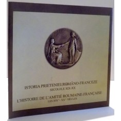 ISTORIA PRIETENIEI ROMANO-FRANCEZE, SECOLELE XIX-XX de MARIANA NEGUTU, DORINA TOMESCU, NICULAE PETRESCU , 2006