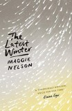 Carte Poezii Engleza - The Latest Winter - Autor Maggie Nelson