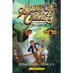 Addison cooke si comoara incasilor vol.1 - Jonathan W. Stokes